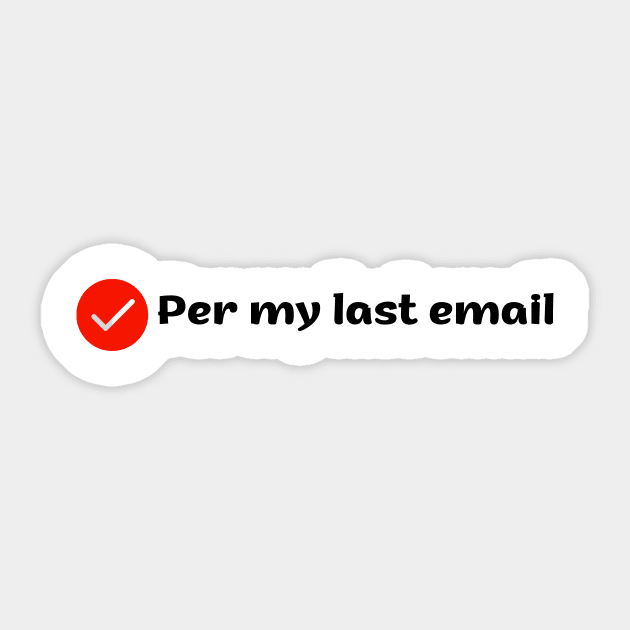 Per my last email Sticker by benzshope